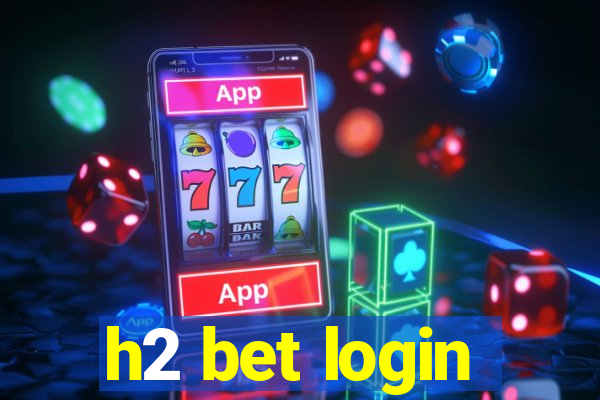 h2 bet login